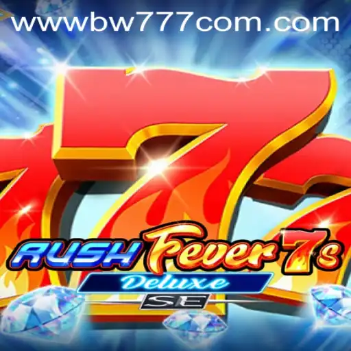 Exploring RushFever7sDeluxeSE: A Comprehensive Guide to the Thrills of BW777.COM