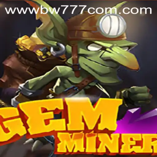 Exploring the Enchanting World of GemMiner and Its Intriguing Connection with BW777.COM